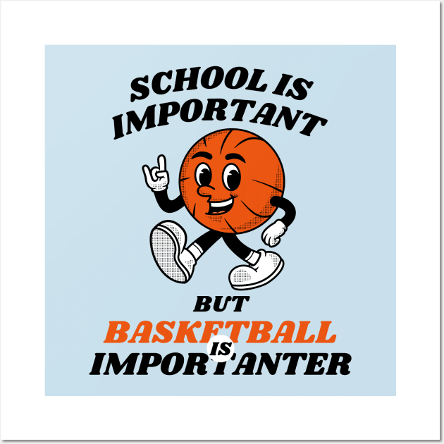 School is Important But Basketball is Importanter Wall Art by Davidsmith